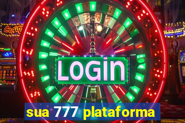 sua 777 plataforma